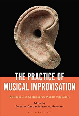 The Practice Of Musical Improvisation Dialogues With Contemporary Musical Improvisers-..