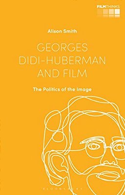 Georges Didi-Huberman And Film: The Politics Of The Image-..