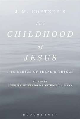 J. M. Coetzee's The Childhood Of Jesus: The Ethics Of Ideas And Things-..