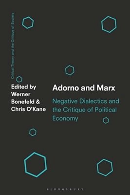 Adorno And Marx: Negative Dialectics And The Critique Of Political Economy-..