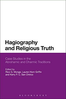 Hagiography And Religious Truth: Case Studies In The Abrahamic And Dharmic Traditions-..