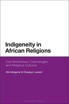 Indigeneity In African Religions: Oza Worldviews, Cosmologies And Religious Cultures-..