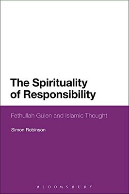 The Spirituality Of Responsibility: Fethullah Gulen And Islamic Thought-..