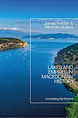 Lakes And Empires In Macedonian History: Contesting The Waters-..