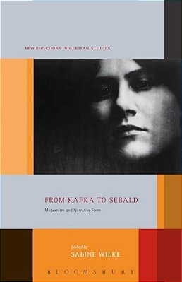 From Kafka To Sebald: Modernism And Narrative Form-..