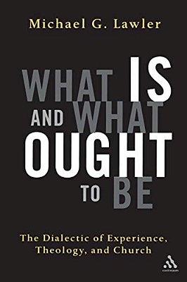 What Is And What Ought To Be: The Dialectic Of Experience, Theology, And Church-..
