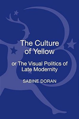 The Culture Of Yellow: Or, The Visual Politics Of Late Modernity-..