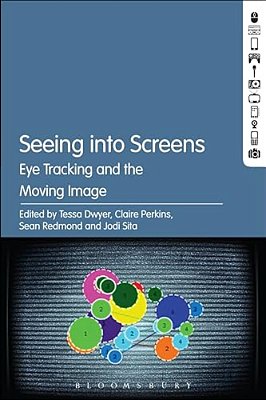 Seeing Into Screens: Eye Tracking And The Moving Image-..