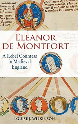 Eleanor De Montfort: A Rebel Countess In Medieval England-..