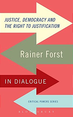 Justice, Democracy And The Right To Justification: Rainer Forst In Dialogue-..