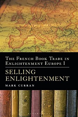 The French Book Trade In Enlightenment Europe I: Selling Enlightenment-..