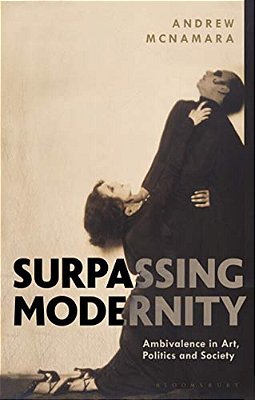 Surpassing Modernity: Ambivalence In Art, Politics And Society-..