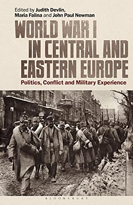 World War I In Central And Eastern Europe: Politics, Conflict And Military Experience-..