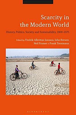 Scarcity In The Modern World: History, Politics, Society And Sustainability, 1800-2075-..