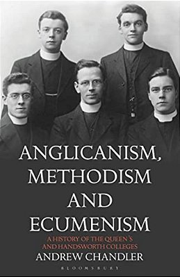 Anglicanism, Methodism And Ecumenism: A History Of The Queen's And Handsworth Colleges-..