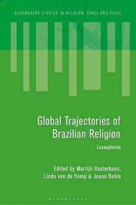 Global Trajectories Of Brazilian Religion: Lusospheres-..