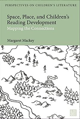 Space, Place, And Children's Reading Development: Mapping The Connections-..
