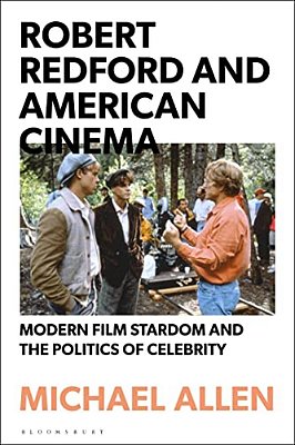 Robert Redford And American Cinema: Modern Film Stardom And The Politics Of Celebrity-..