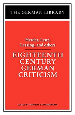 Eighteenth Century German Criticism: Herder, Lenz, Lessing, And Others-..