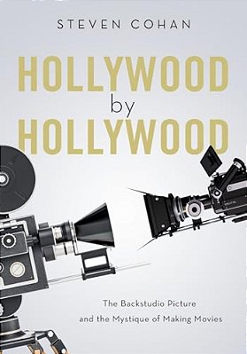 Hollywood By Hollywood: The Backstudio Picture And The Mystique Of Making Movies-..