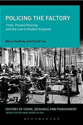 Policing The Factory: Theft, Private Policing And The Law In Modern England-..