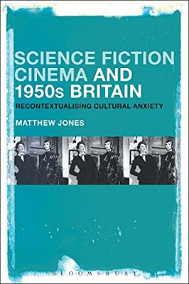 Science Fiction Cinema And 1950S Britain: Recontextualizing Cultural Anxiety-..