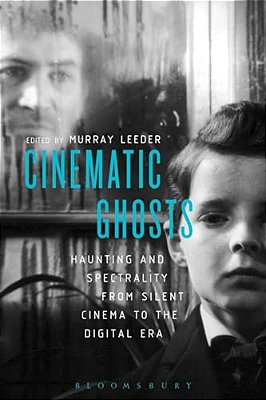 Cinematic Ghosts Haunting And Spectrality From Silent Cinema To The Digital Era-..
