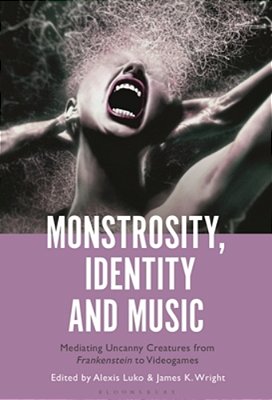 Monstrosity, Identity And Music: Mediating Uncanny Creatures From Frankenstein To Videogames-..