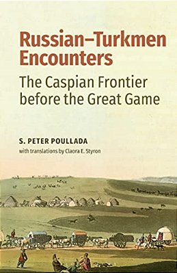 Russian-Turkmen Encounters: The Caspian Frontier Before The Great Game-..