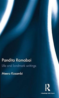 Pandita Ramabai: Life And Landmark Writings-..