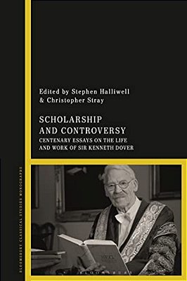 Scholarship And Controversy: Centenary Essays On The Life And Work Of Sir Kenneth Dover-..