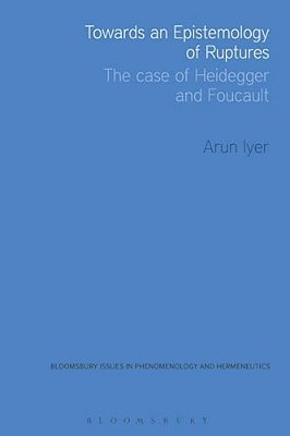 Towards An Epistemology Of Ruptures: The Case Of Heidegger And Foucault-..