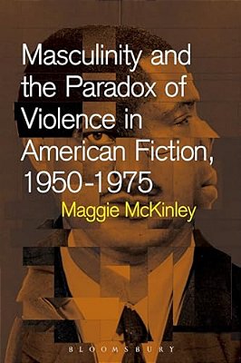 Masculinity And The Paradox Of Violence In American Fiction, 1950-75-..