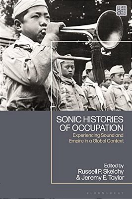Sonic Histories Of Occupation: Experiencing Sound And Empire In A Global Context-..