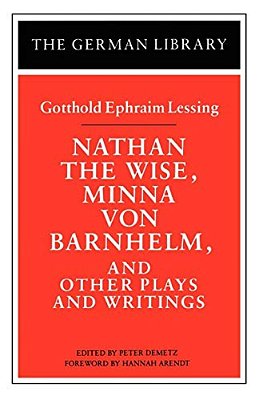 Nathan The Wise, Minna Von Barnhelm, And Other Plays And Writings: Gotthold Ephraim Lessing-..