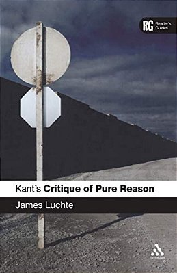 Kant's 'Critique Of Pure Reason': A Reader's Guide-..