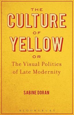 The Culture Of Yellow: Or, The Visual Politics Of Late Modernity-..