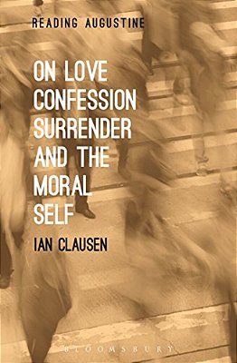 On Love, Confession, Surrender And The Moral Self-..