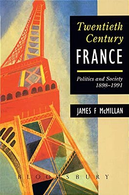 Twentieth-Century France: Politics And Society In France 1898-1991-..