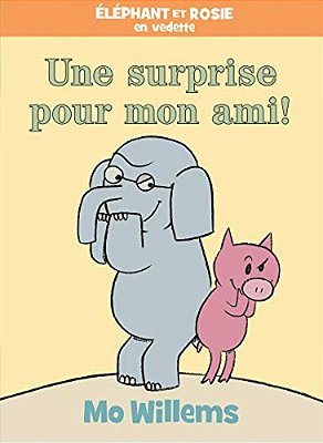 Éléphant Et Rosie: Une Surprise Pour Mon Ami!-..