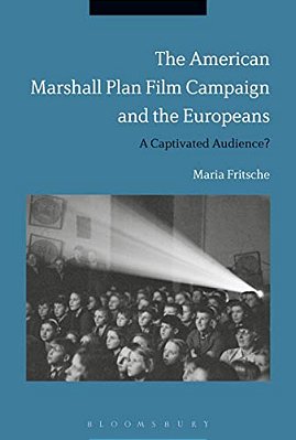 The American Marshall Plan Film Campaign And The Europeans: A Captivated Audience?-..