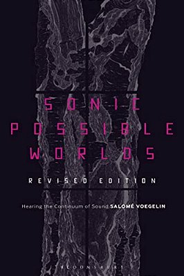 Sonic Possible Worlds, Revised Edition: Hearing The Continuum Of Sound-..