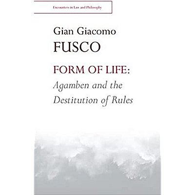 Form Of Life: Agamben And The Destitution Of Rules-..