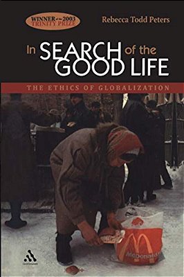 In Search Of The Good Life: The Ethics Of Globalization-..