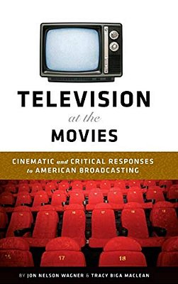 Television At The Movies: Cinematic And Critical Approaches To American Broadcasting-..
