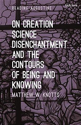 On Creation, Science, Disenchantment And The Contours Of Being And Knowing-..