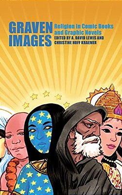 Graven Images: Religion In Comic Books And Graphic Novels-..