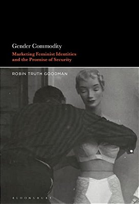 Gender Commodity: Marketing Feminist Identities And The Promise Of Security-..