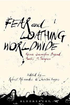 Fear And Loathing Worldwide: Gonzo Journalism Beyond Hunter S. Thompson-..