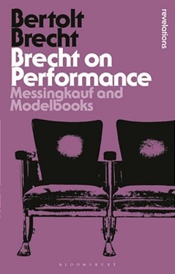 Brecht On Performance: Messingkauf And Modelbooks-..